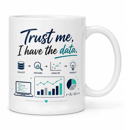 A glossy white data scientist coffee mug featuring the quote Trust me I have the data above data analyst workflow charts and a computer science coding graphic. Free shipping by Incotta.