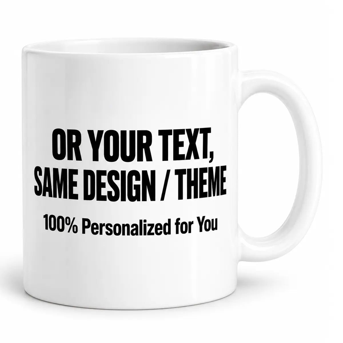 A white ceramic mug with black printed placeholder text reading 'OR YOUR TEXT, SAME DESIGN / THEME' and '100% Personalized for You' on a clean white background.